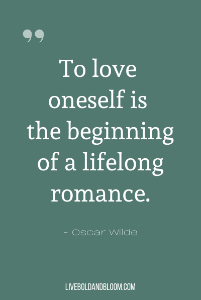 “爱自己是beginning of a lifelong romance.” ~Oscar Wilde