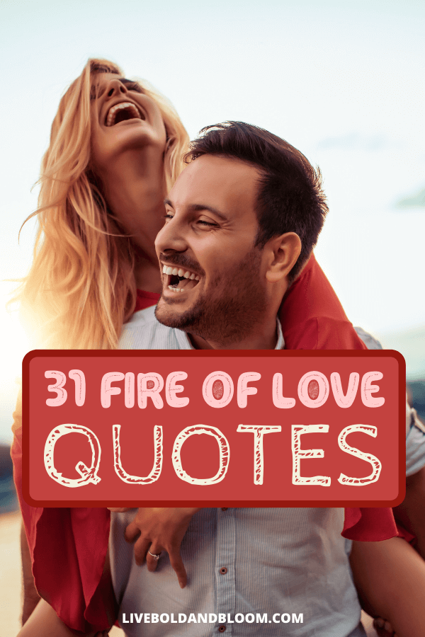 What's the most important in your life? It's friends and family and the ones we love. Enjoy these quotes about fire and love to light your flame.