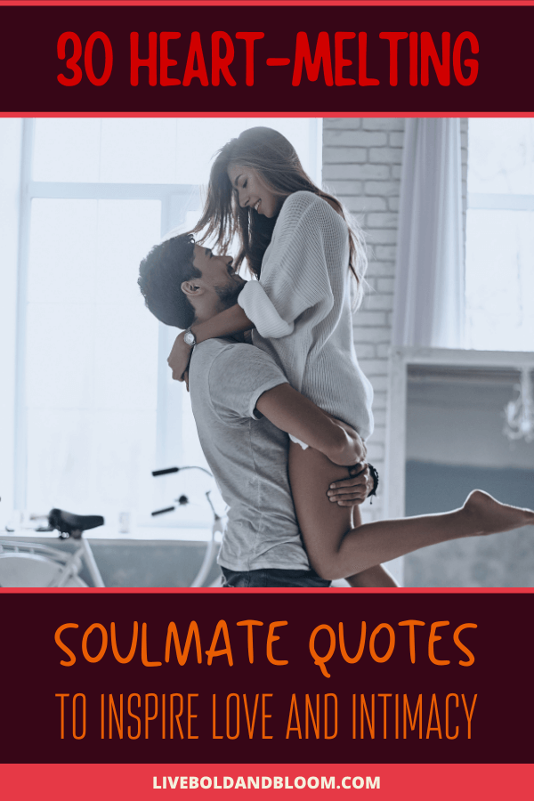 A soulmate is one of those terms people like to throw away or ignore because of their belief system.  But there’s no denying the fact that your mind starts to do things it never did before when you meet a person who seems to think, act, believe, and yes, love like you do. soulmate quotes not together | soulmate quotes for him | soulmate quotes timing
