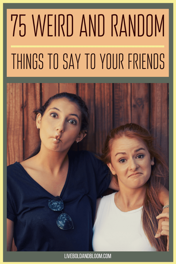 想要用你嘴里说出来的话来恶作剧你的朋友?读读这75句对朋友说的话吧。