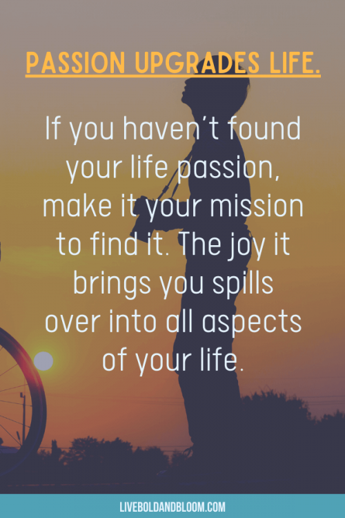 Passion upgrades life. life lessons