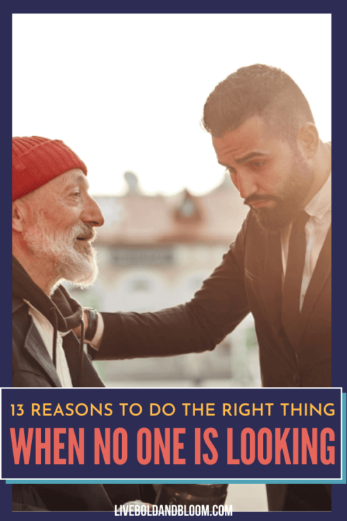 Being kind is what the world needs. Here are some more reasons to do the right thing when no one is looking.