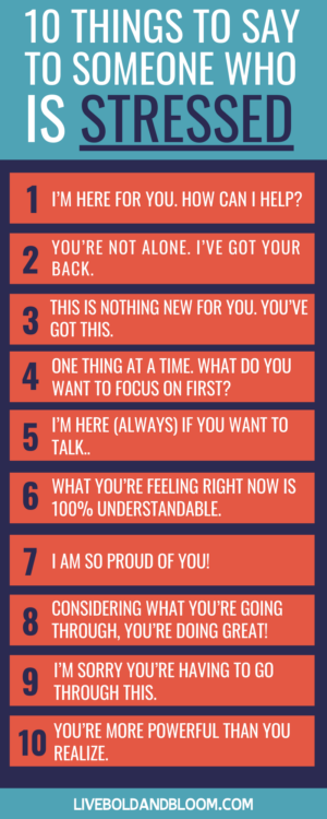 Here are some things you can say to encourage someone who is stressed out.