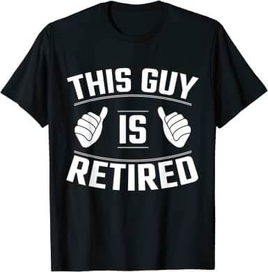 This Guy Is Retired retirement tee shirts