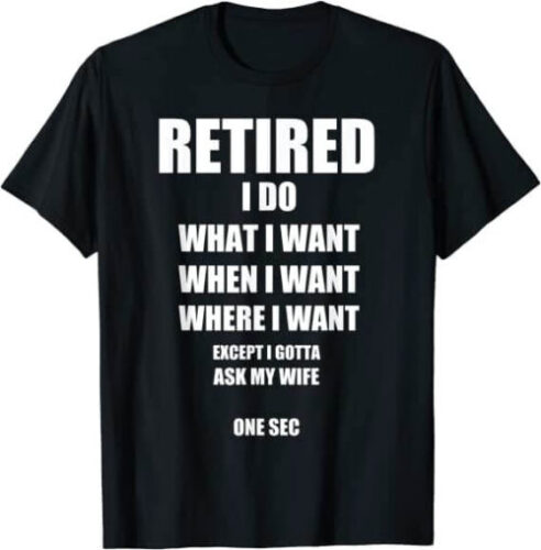 I Gotta Ask My Wife retirement tee shirts