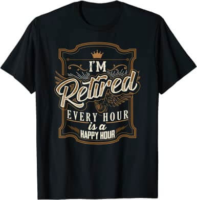 Every Hour Is Happy Hour retirement tee shirts