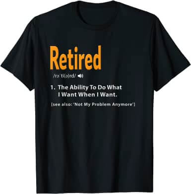 The Ability To Do What I Want retirement tee shirts