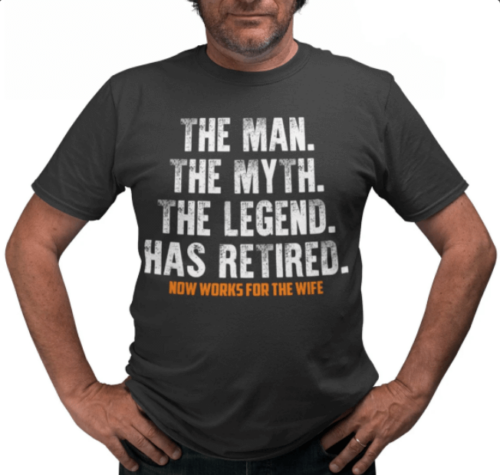 Now Work for the Wife retirement tee shirts