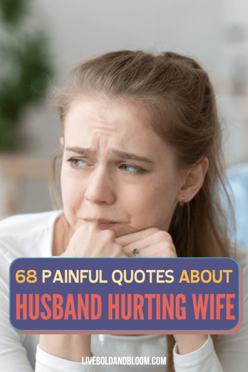 There are many ways you can be hurt by the people you love most. In this post, read these 68 husband hurting wife quotes you can relate to.